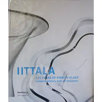 Iittala : 125 Years of Finnish Glass, Complete History with All Designers (image for) Iittala : 125 Years of Finnish Glass, Complete History with All Designers