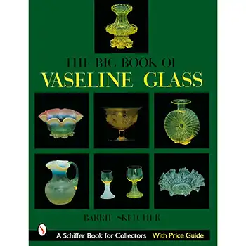 THE BIG BOOK OF VASELINE GLASS (Schiffer Book for Collectors) (image for) THE BIG BOOK OF VASELINE GLASS (Schiffer Book for Collectors)
