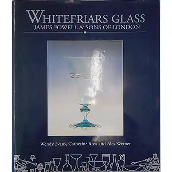 Whitefriars Glass James Powell and Sons: Glassmakers of Whitefriars 1834-1980 (image for) Whitefriars Glass James Powell and Sons: Glassmakers of Whitefriars 1834-1980