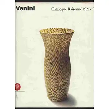 Venini: Catalogue Raisonne 1921-1986